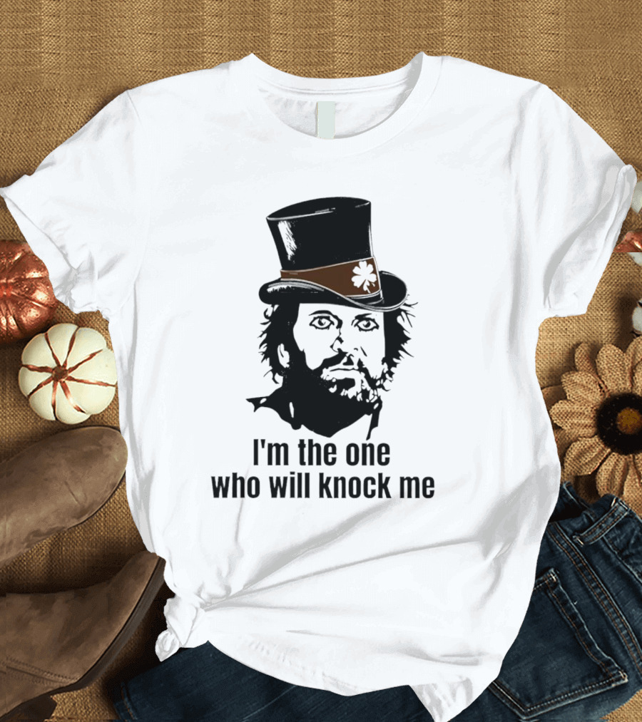I'm The One Who Will Knock Me Top Hat T-Shirt