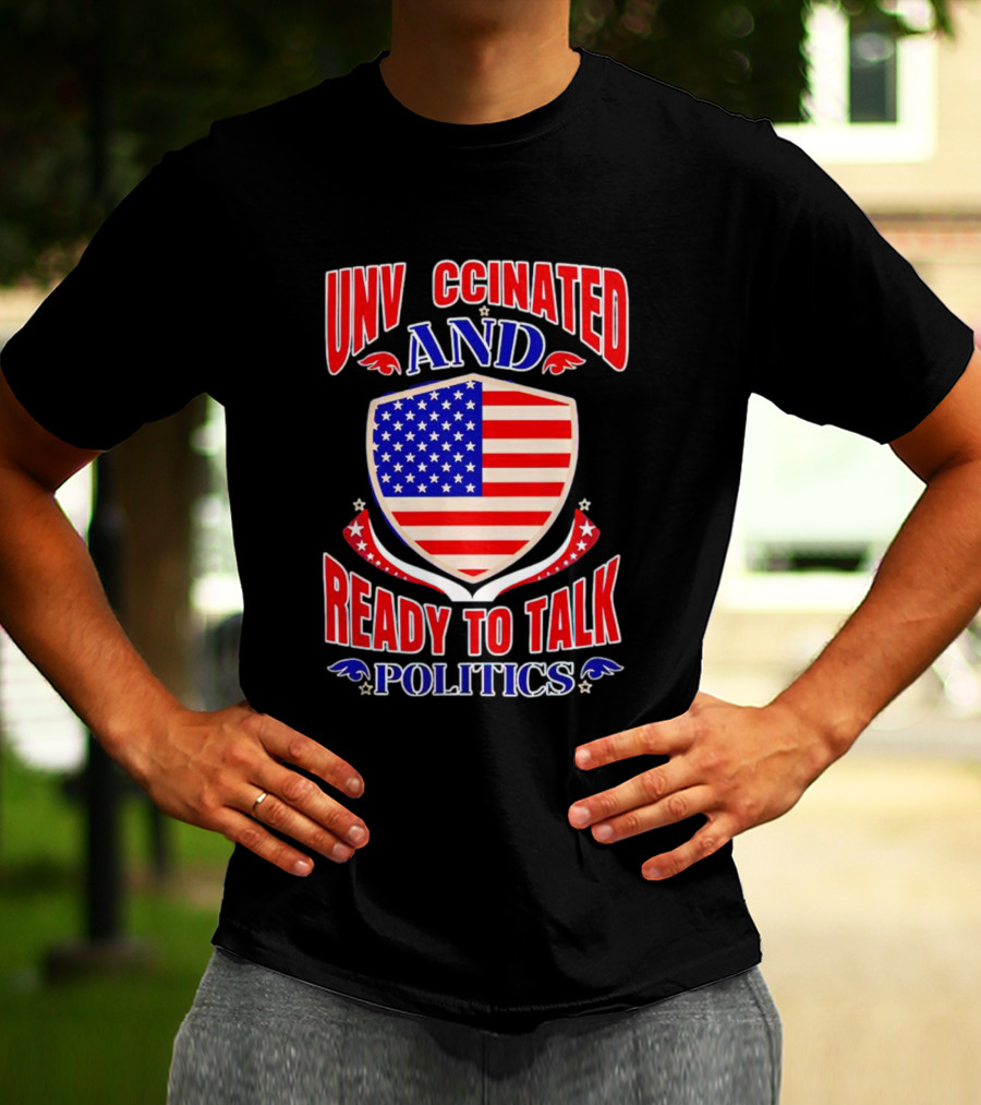 UNV CCINATED AND READY TO TALK POLITICS American Shield T-Shirt