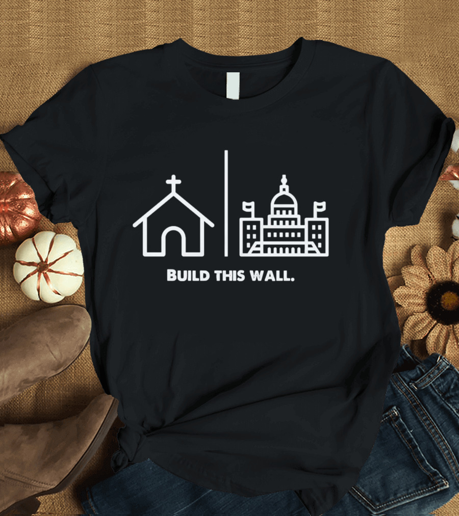 Church Build This Wall Capitol Dome Flags T-Shirt