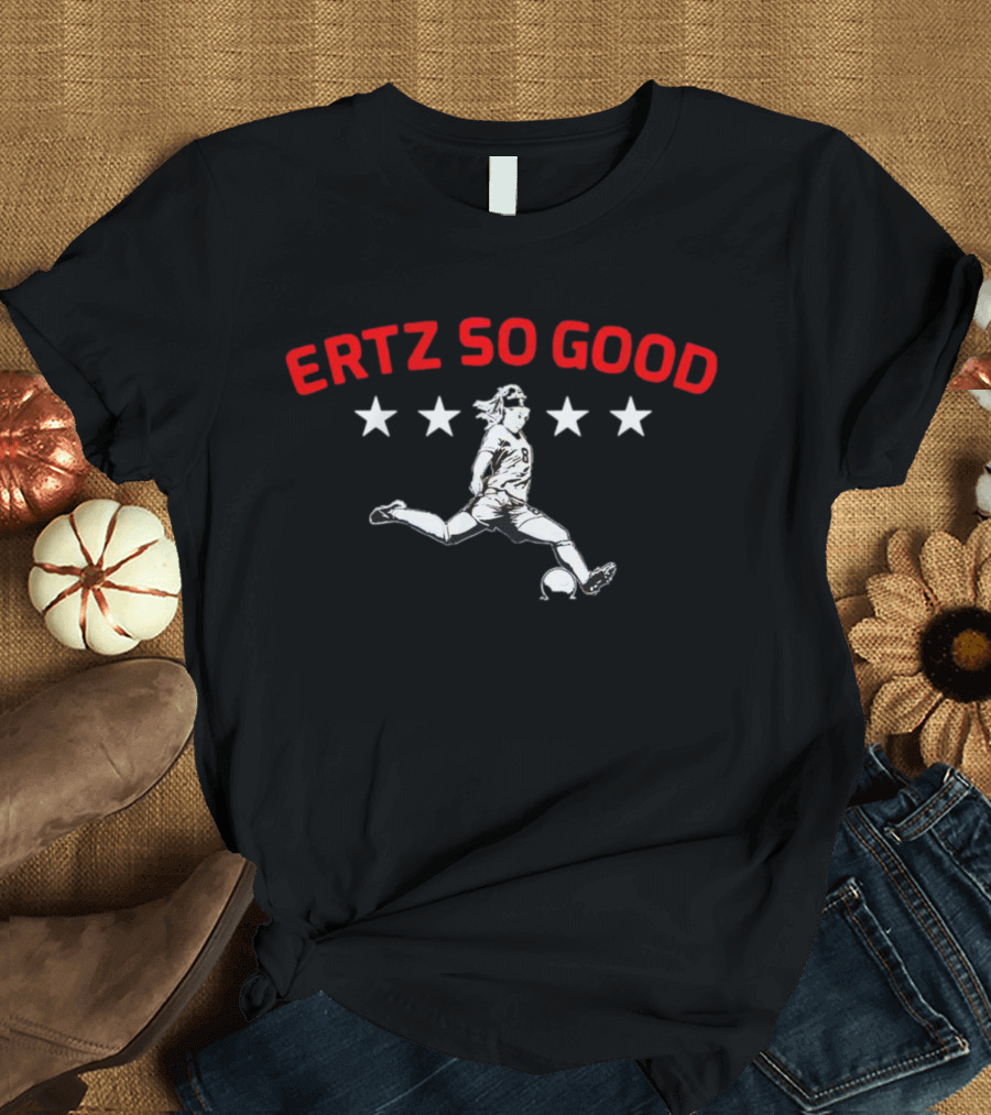 Julie Ertz Ertz So Good USWNT Soccer Star T-Shirt
