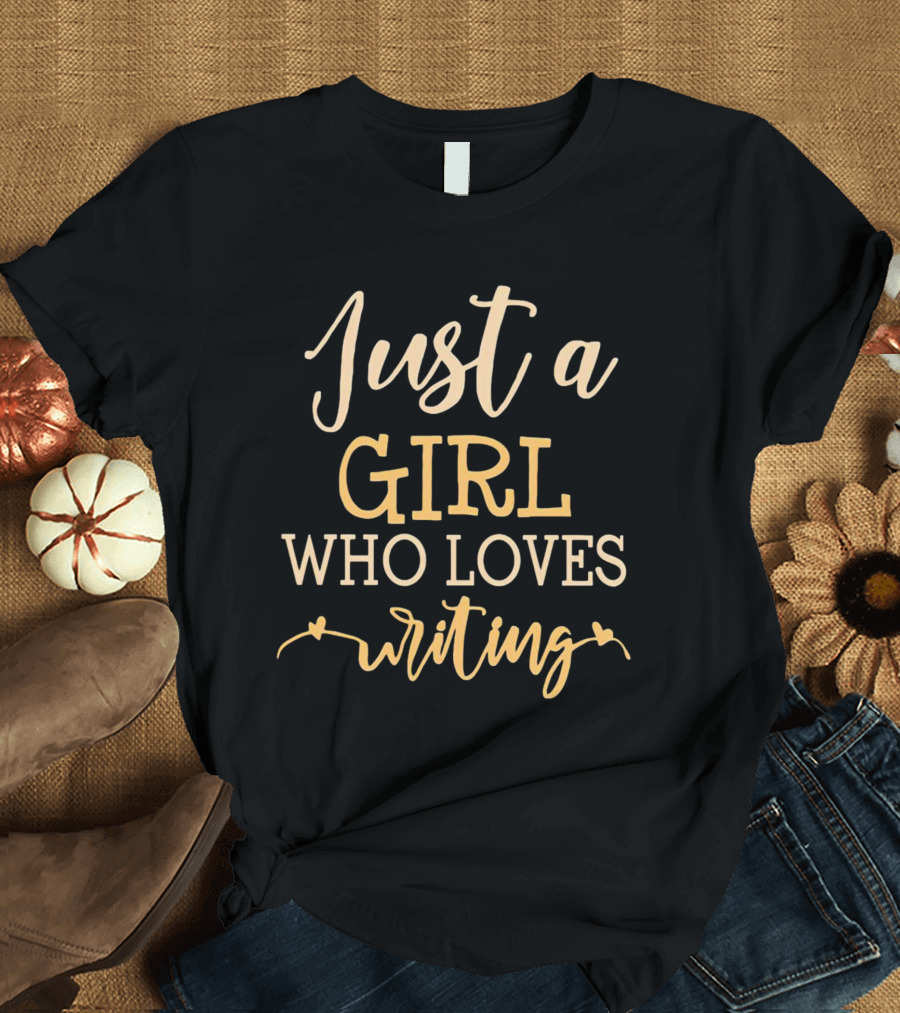 Just A Girl Who Loves Writing T-Shirt