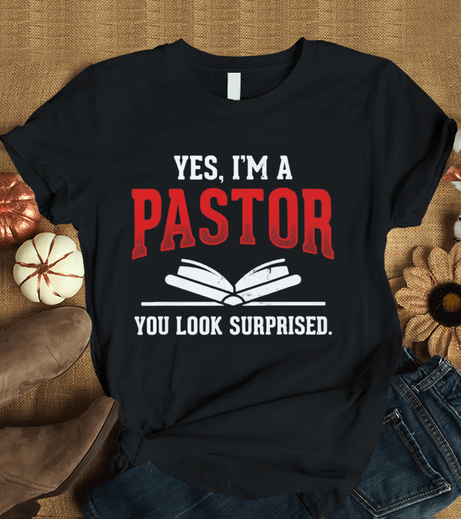 YES I'M A PASTOR YOU LOOK SURPRISED BOOKS T-Shirt