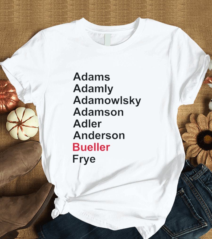 Adams Adamly Adamowlsky Adamson Adler Anderson Bueller Frye T-Shirt