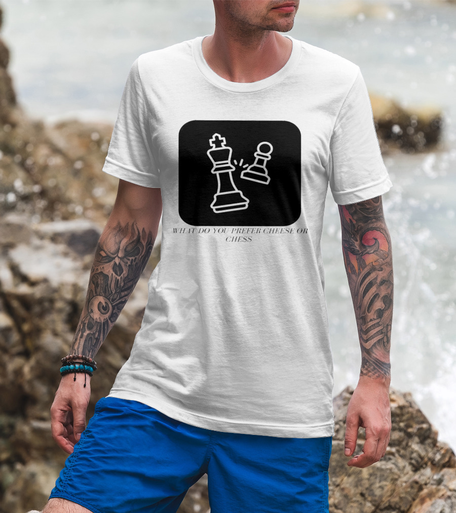 Chess Game What Do You Prefer Cheese Or Chess T-Shirt
