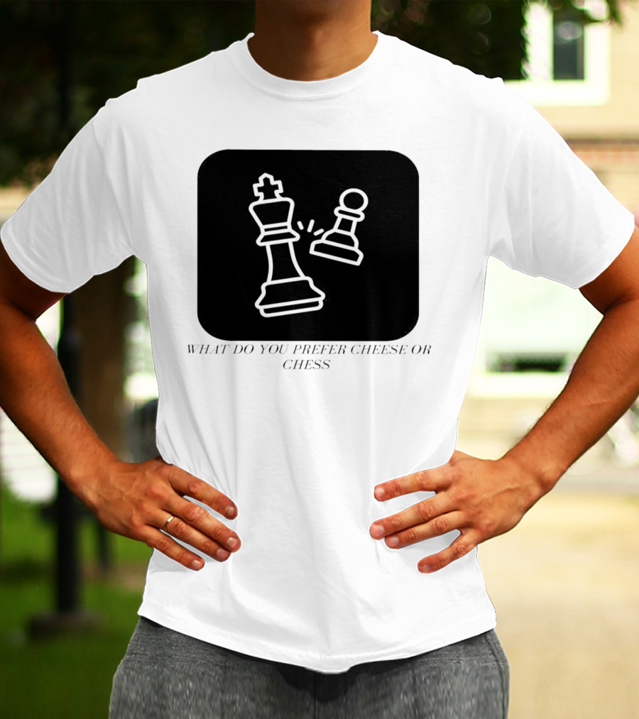 Chess Game What Do You Prefer Cheese Or Chess T-Shirt