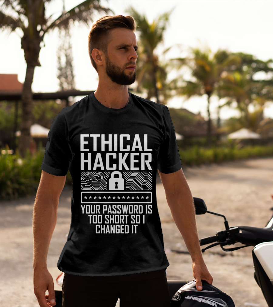 Ethical Hacker Your Password Is Too Short So I Changed It Password Security Lock Circuitry T-Shirt