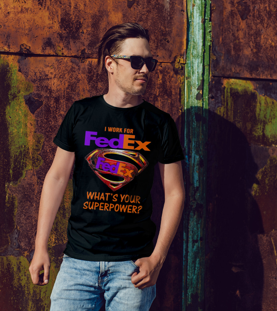 I Work For FedEx What's Your Superpower With Superman T-Shirt