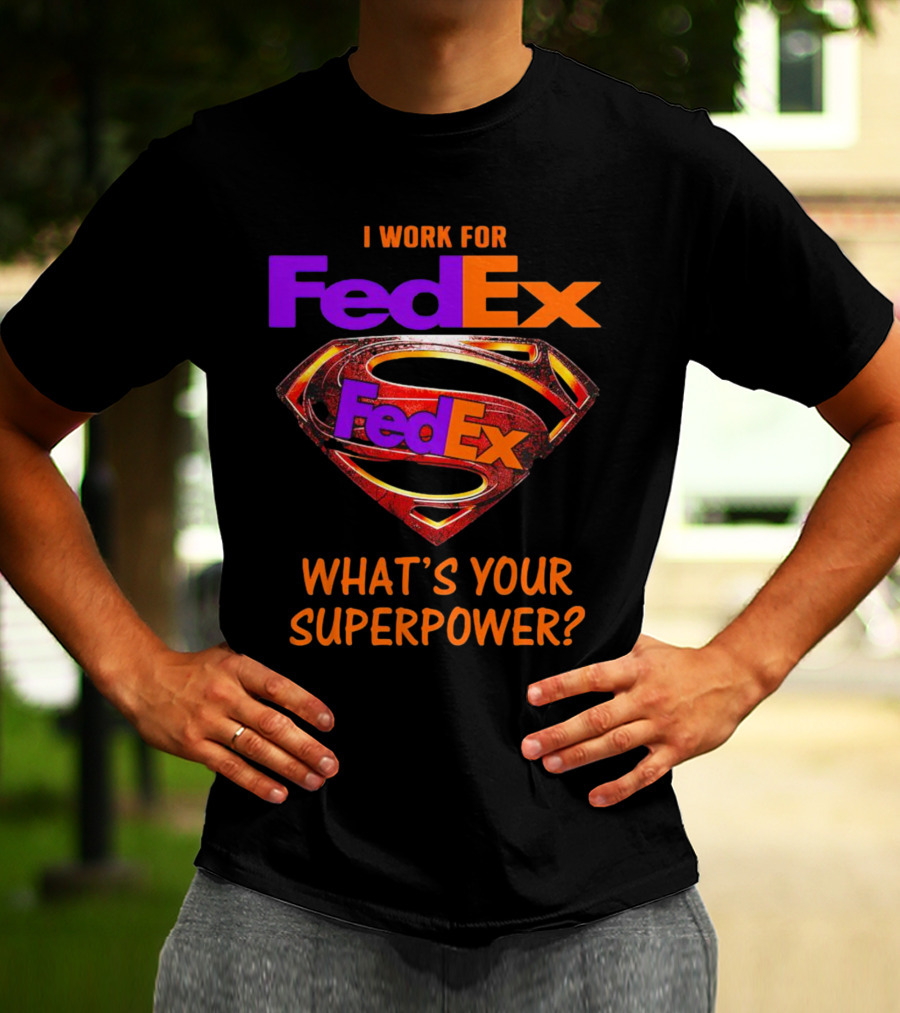 I Work For FedEx What's Your Superpower With Superman T-Shirt