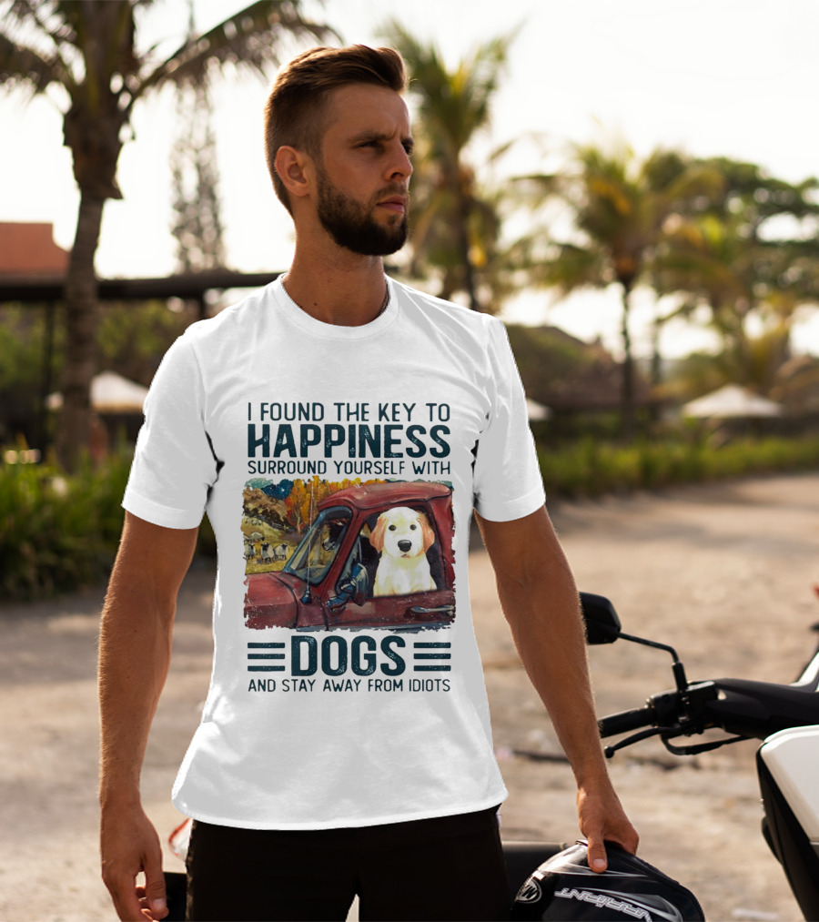 I Found The Key To Happiness Surround Yourself With Dogs And Stay Away From Idiots Vintage Truck Dog T-Shirt