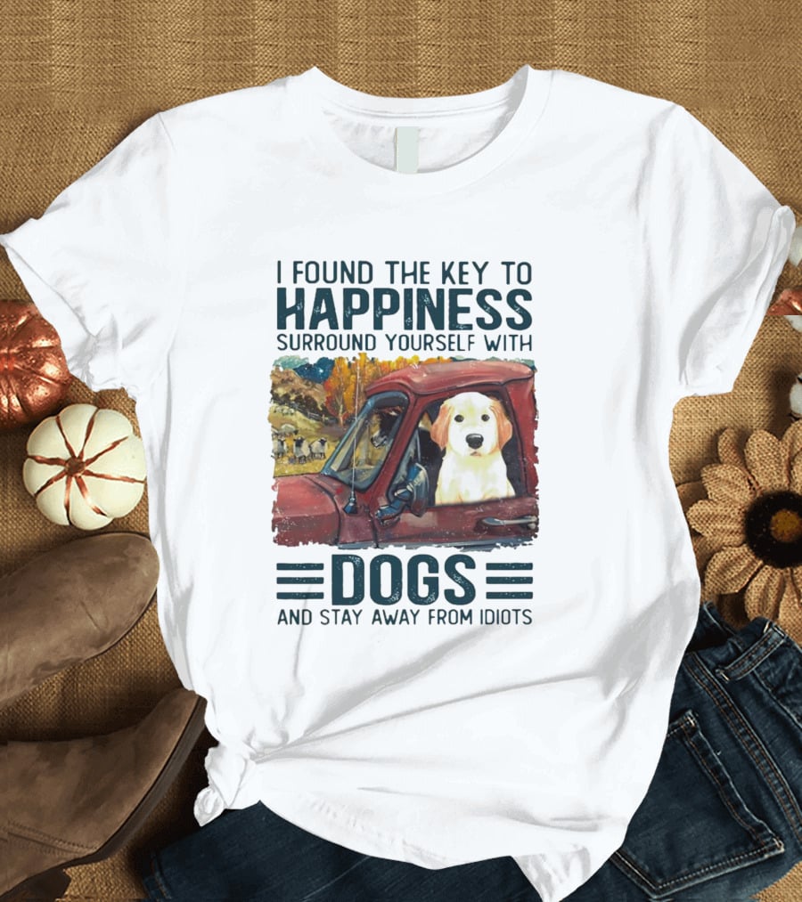 I Found The Key To Happiness Surround Yourself With Dogs And Stay Away From Idiots Vintage Truck Dog T-Shirt