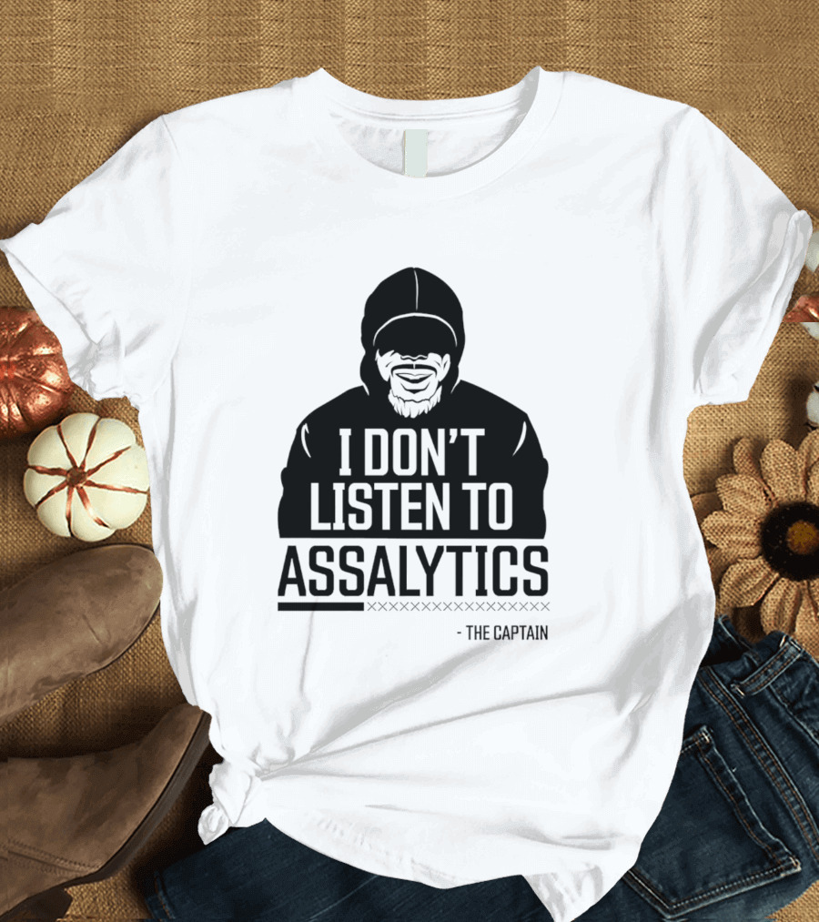 I Don’t Listen To Assalytics - The Captain T-Shirt