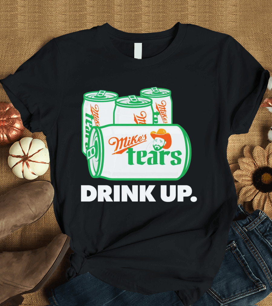 Mike's Tears Drink Up Cowboy Can T-Shirt