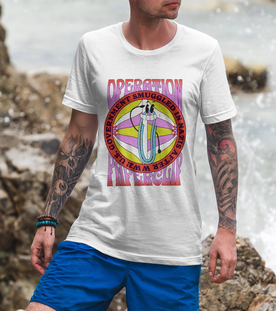 Operation Paperclip U.S. Government Smuggled In Nazis After WW2 T-Shirt