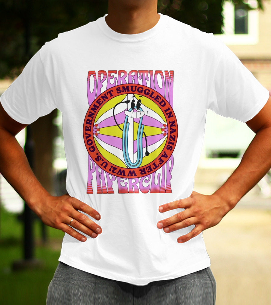Operation Paperclip U.S. Government Smuggled In Nazis After WW2 T-Shirt