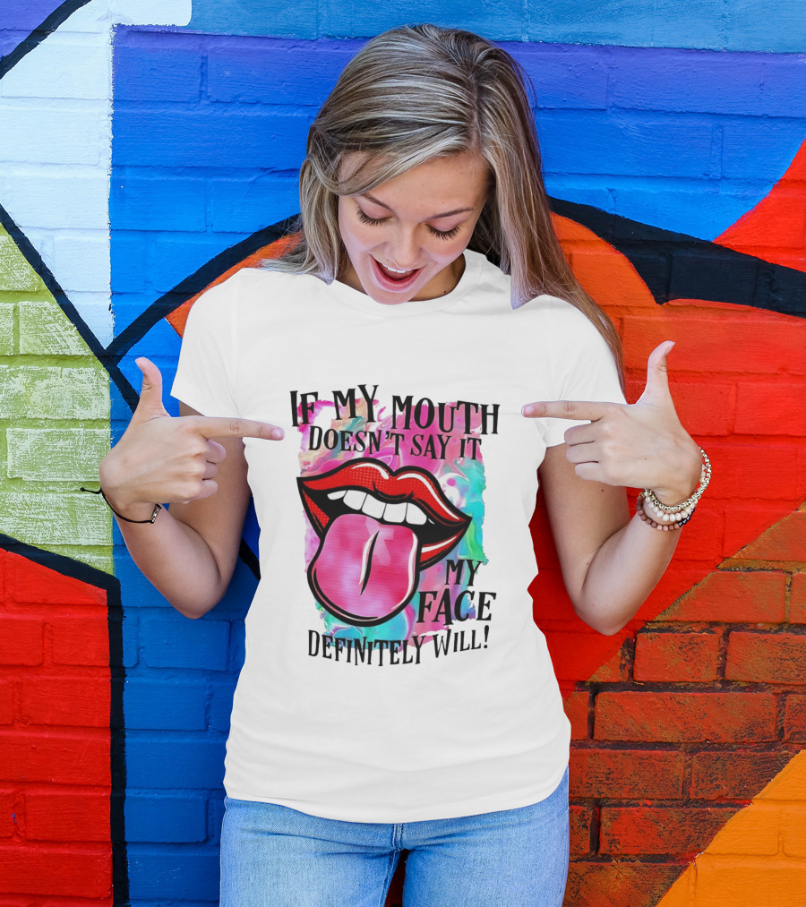 If My Mouth Doesn’t Say It My Face Definitely Will Colorful Lips T-Shirt