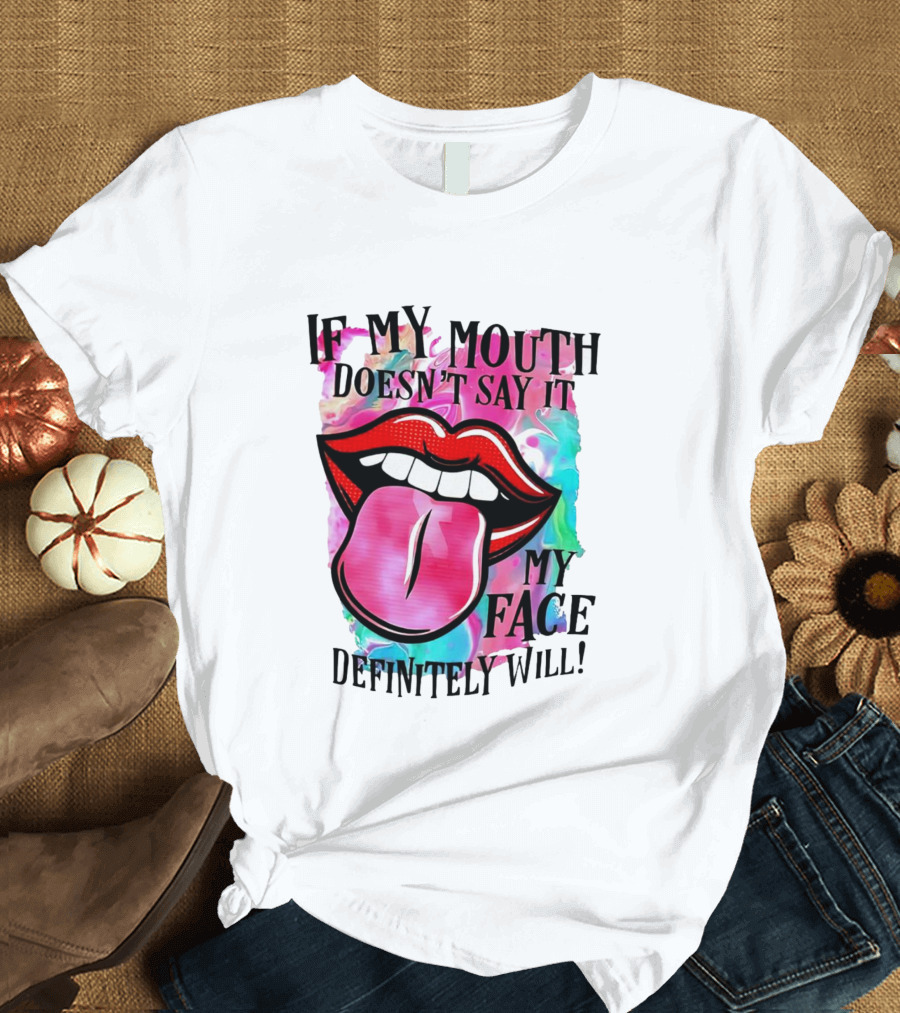 If My Mouth Doesn’t Say It My Face Definitely Will Colorful Lips T-Shirt