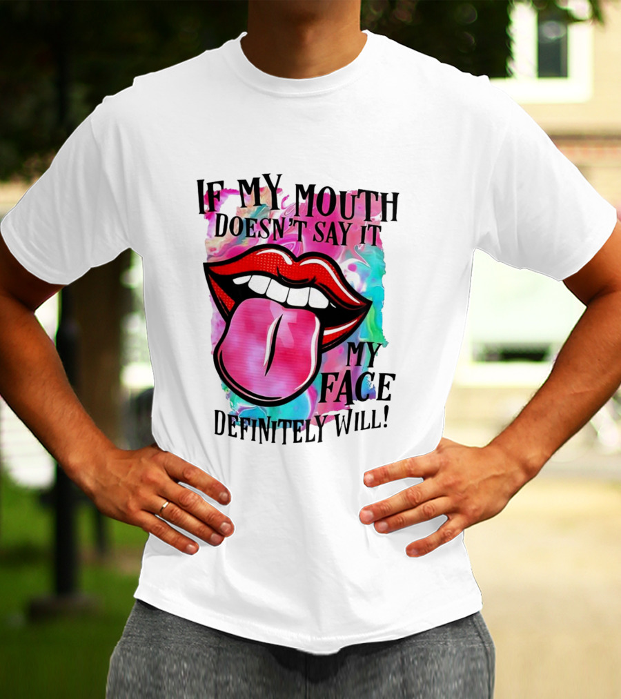 If My Mouth Doesn’t Say It My Face Definitely Will Colorful Lips T-Shirt