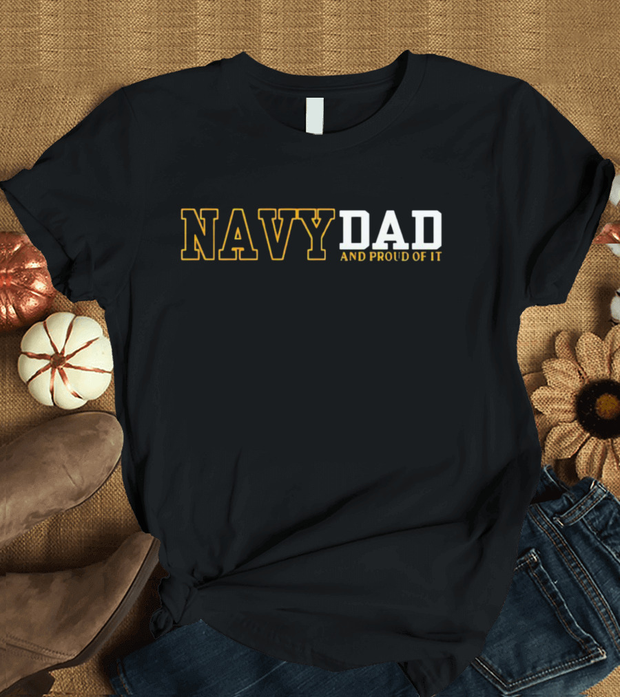NAVY DAD AND PROUD OF IT T-Shirt