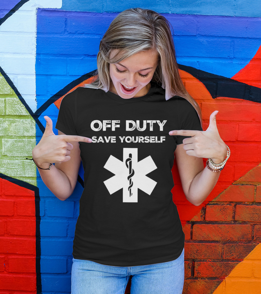 Off Duty Save Yourself Medical Star Of Life Caduceus T-Shirt