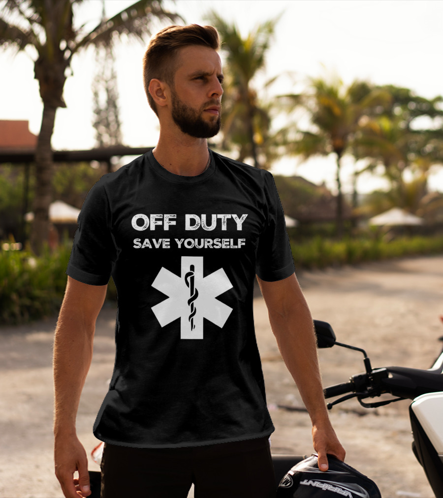 Off Duty Save Yourself Medical Star Of Life Caduceus T-Shirt