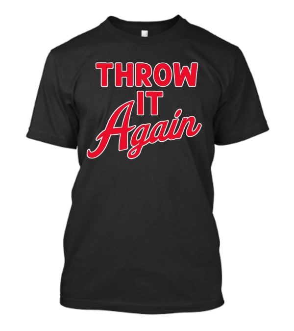 Throw It Again Atlanta Braves T-Shirt