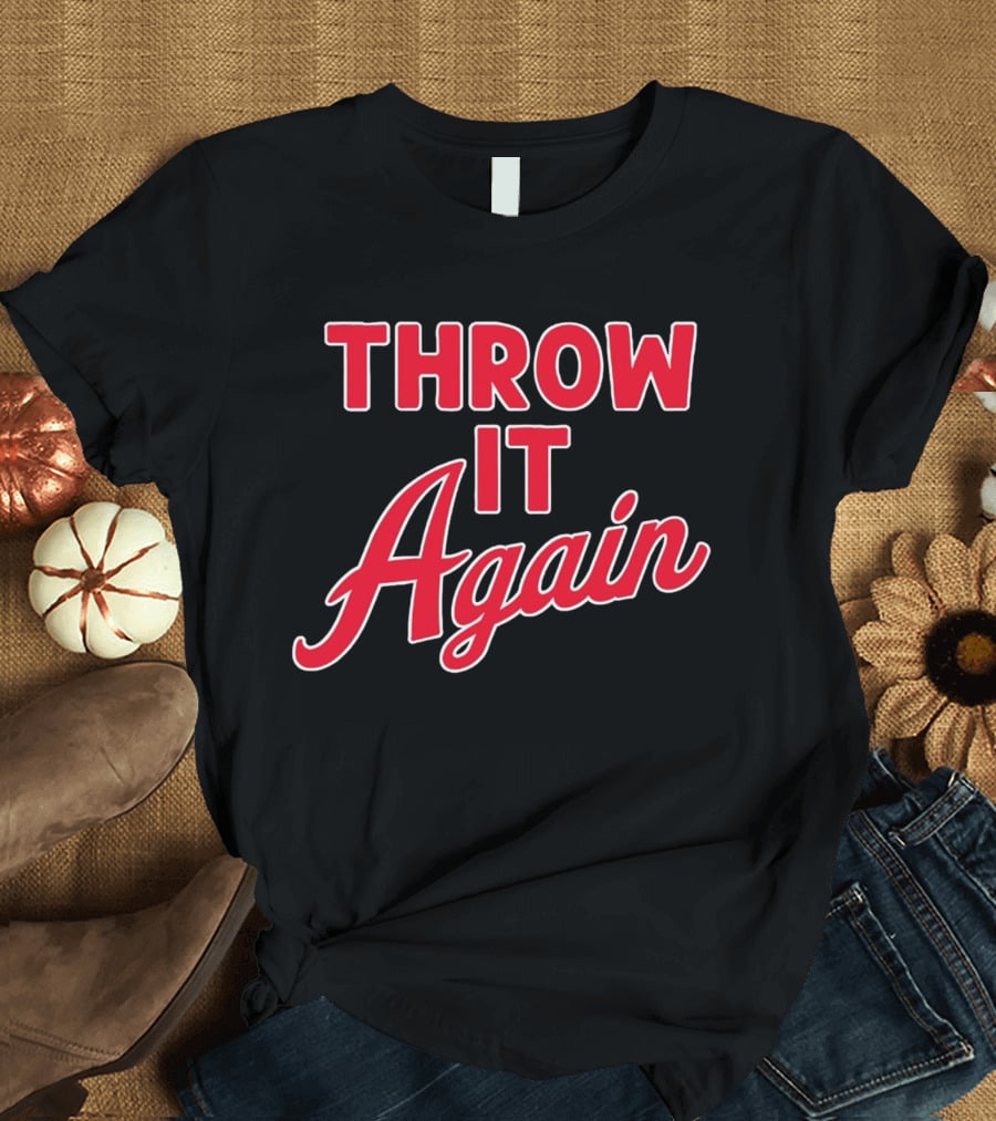 Throw It Again Atlanta Braves T-Shirt