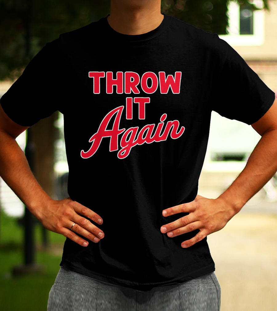 Throw It Again Atlanta Braves T-Shirt