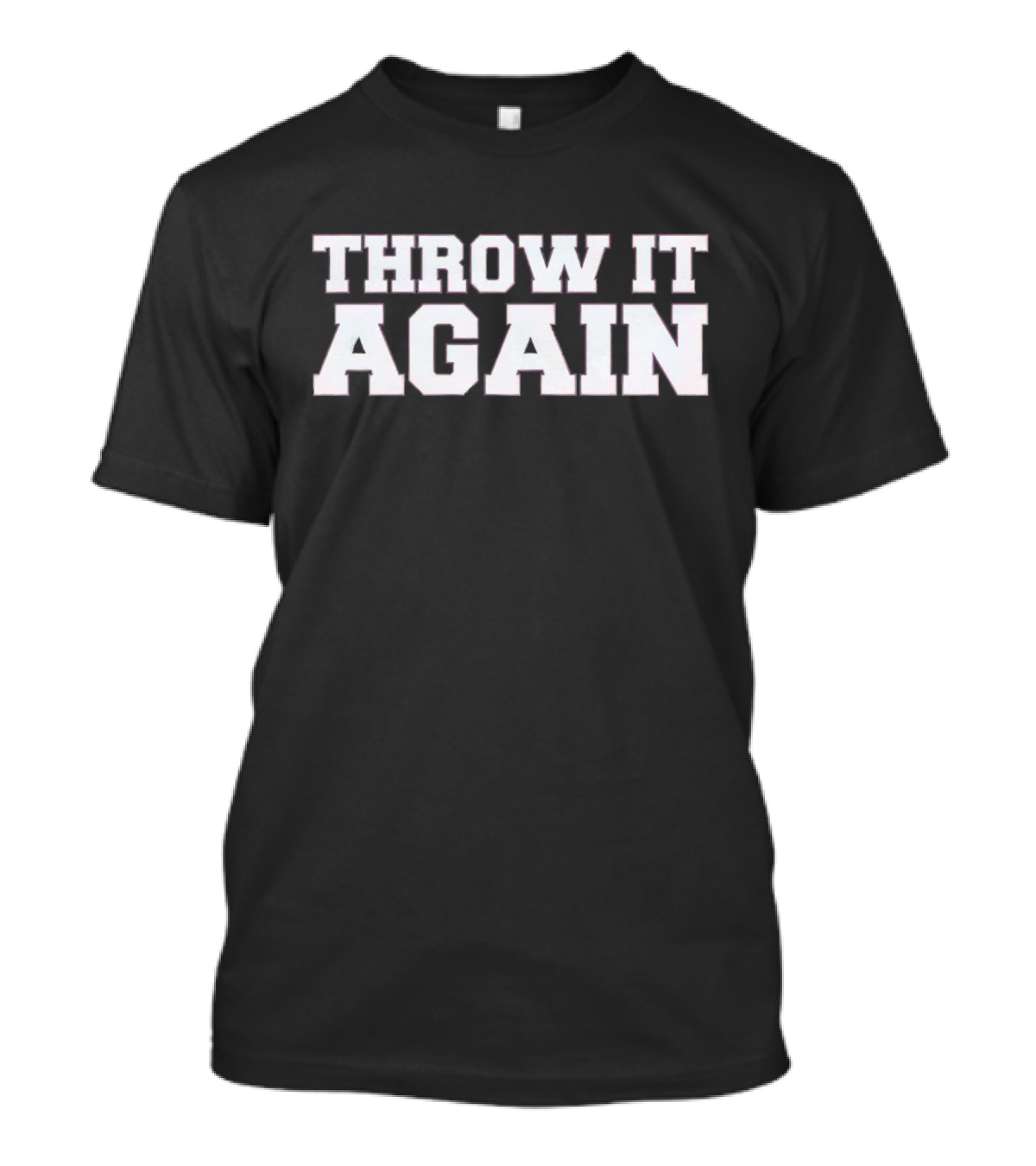 Throw It Again Sports Encouragement T-Shirt