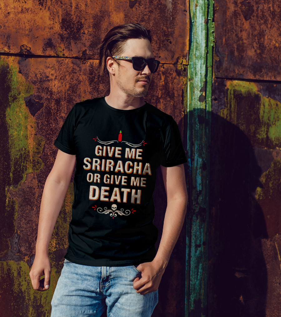 Give Me Sriracha Or Give Me Death Skull And Hot Sauce T-Shirt