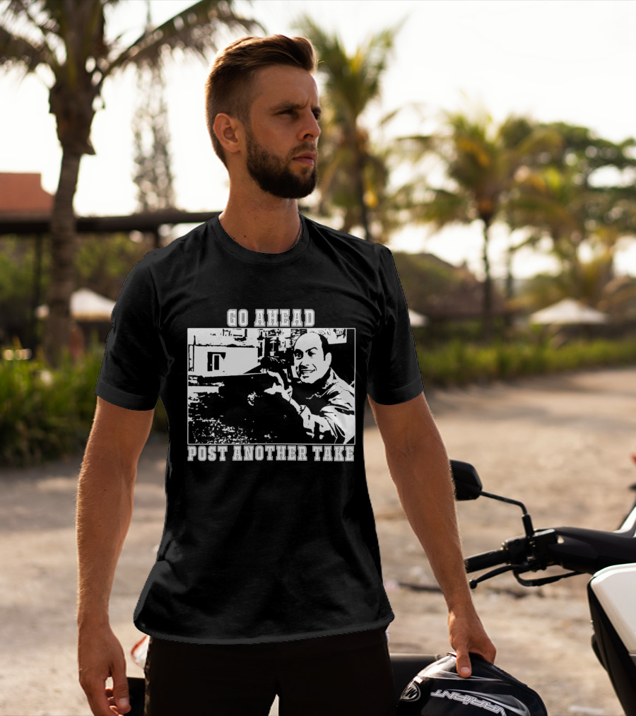 Go Ahead Post Another Take Meme T-Shirt