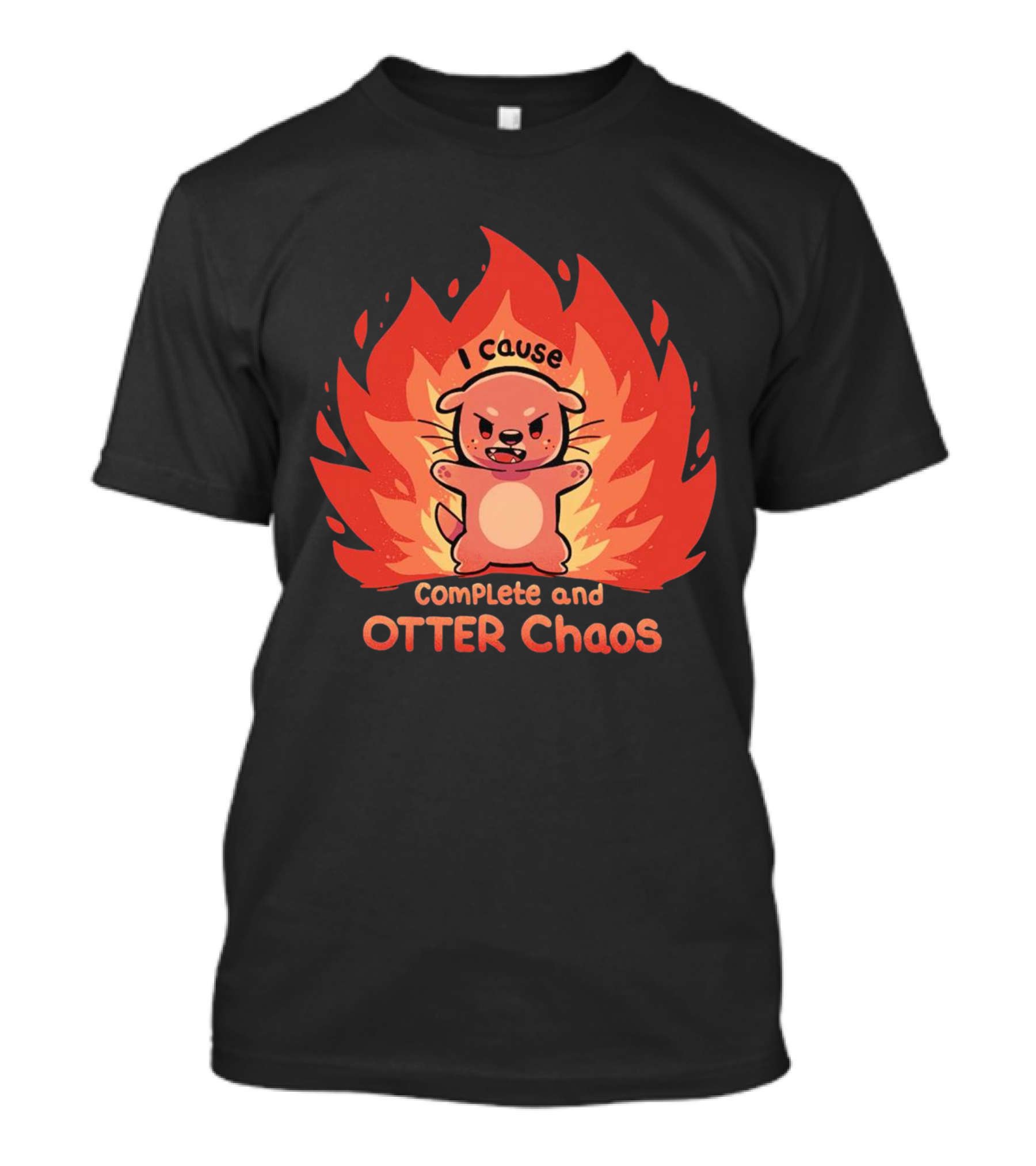 I Cause Complete And Otter Chaos Fiery Cartoon Otter T-Shirt