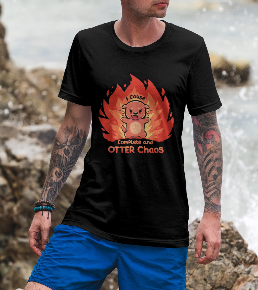 I Cause Complete And Otter Chaos Fiery Cartoon Otter T-Shirt