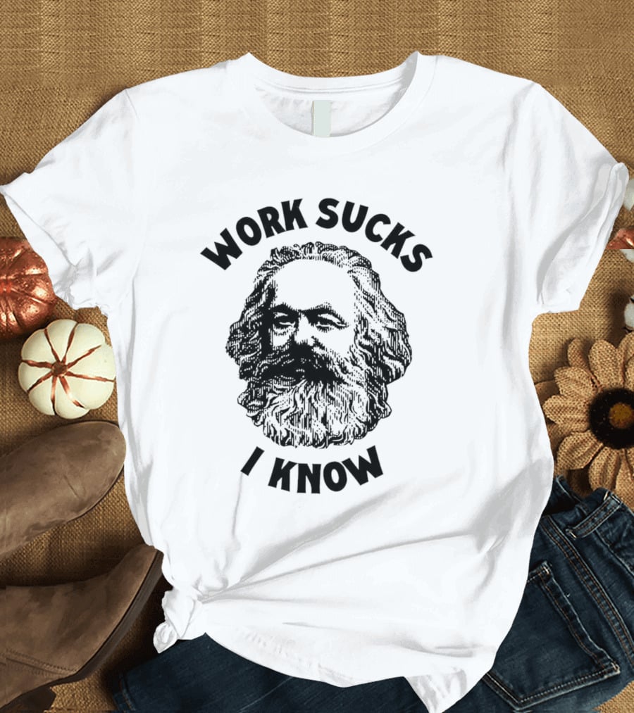 Work Sucks I Know Karl Marx T-Shirt