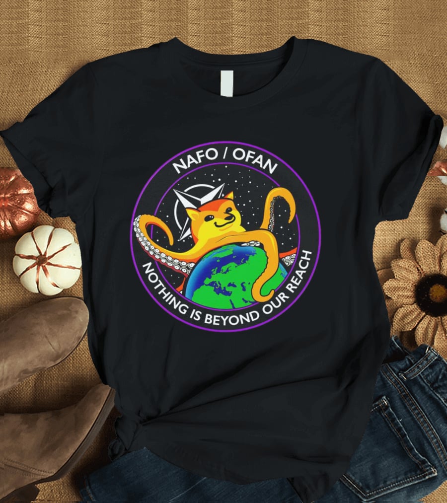 NAFO OFAN Octopus Dog Nothing Is Beyond Our Reach T-Shirt