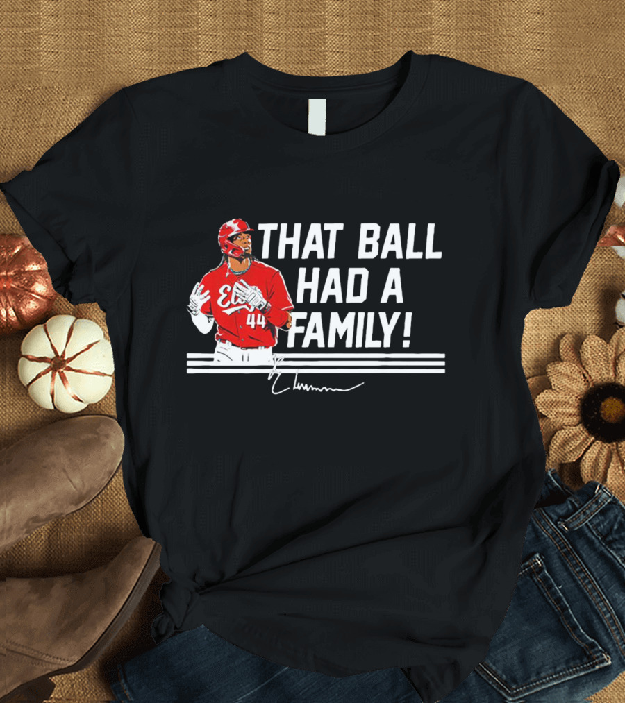 Elly De La Cruz That Ball Had A Family Signature Red Jersey 44 T-Shirt