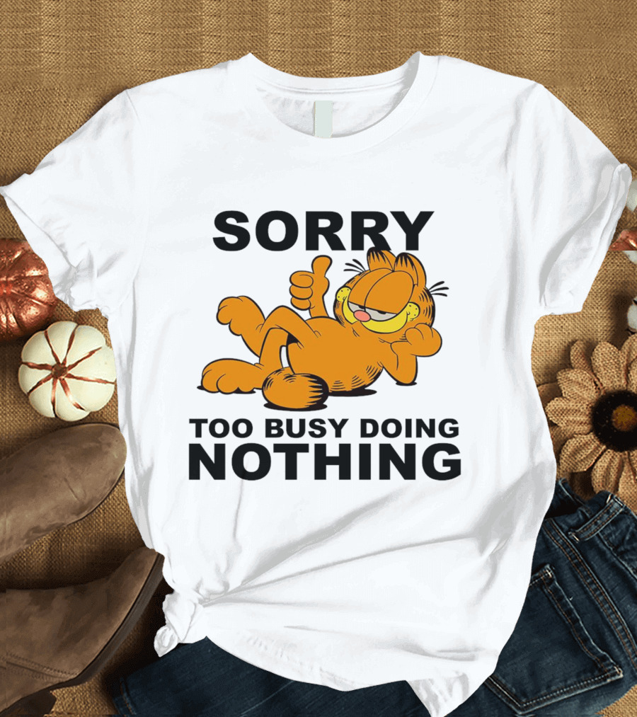 Garfield Sorry Too Busy Doing Nothing Relaxed Pose T-Shirt