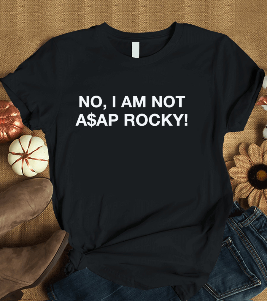 No I Am Not A$AP Rocky T-Shirt