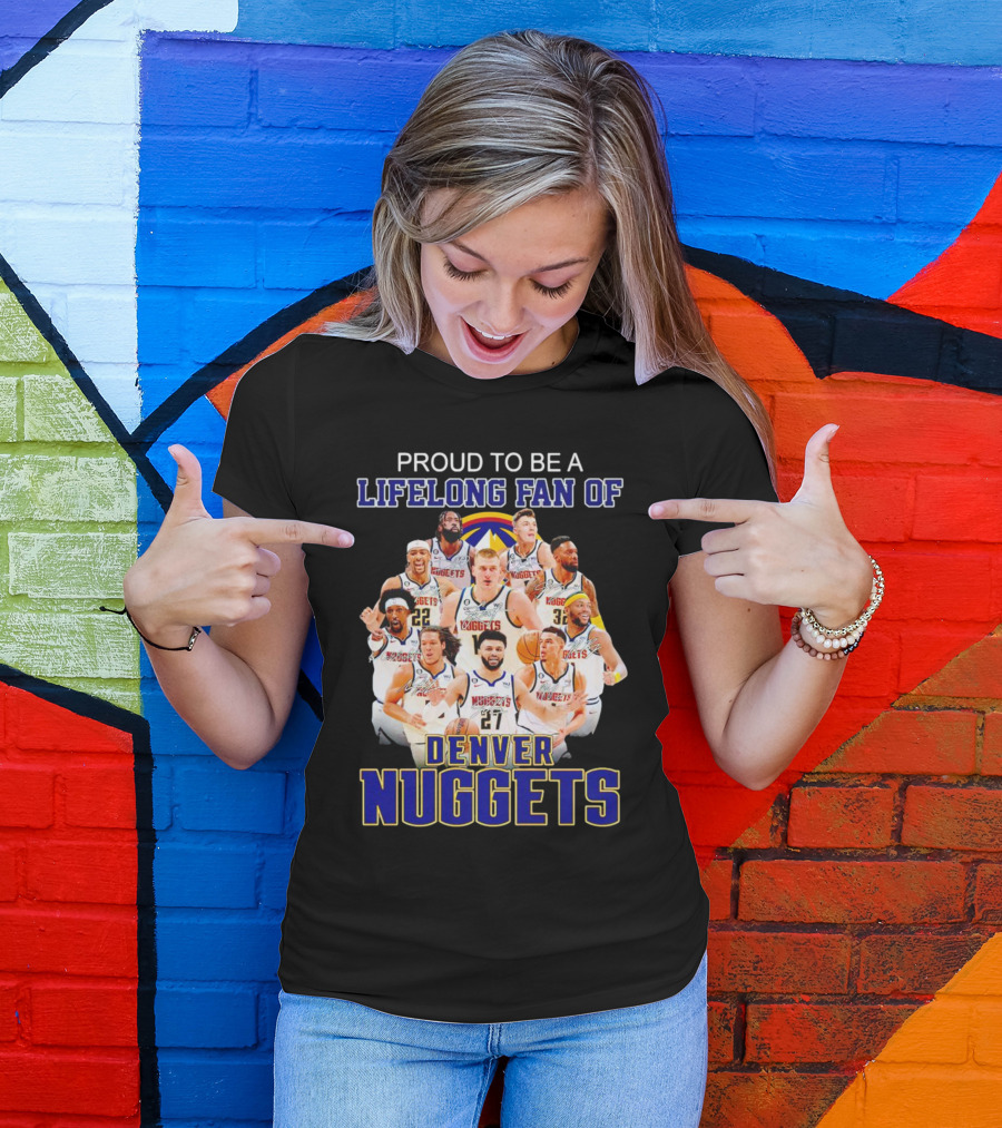 Proud To Be A Lifelong Fan Of Denver Nuggets T-Shirt