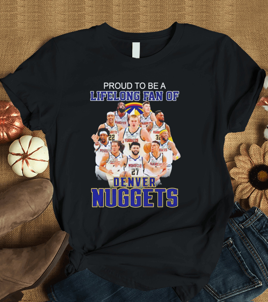 Proud To Be A Lifelong Fan Of Denver Nuggets T-Shirt