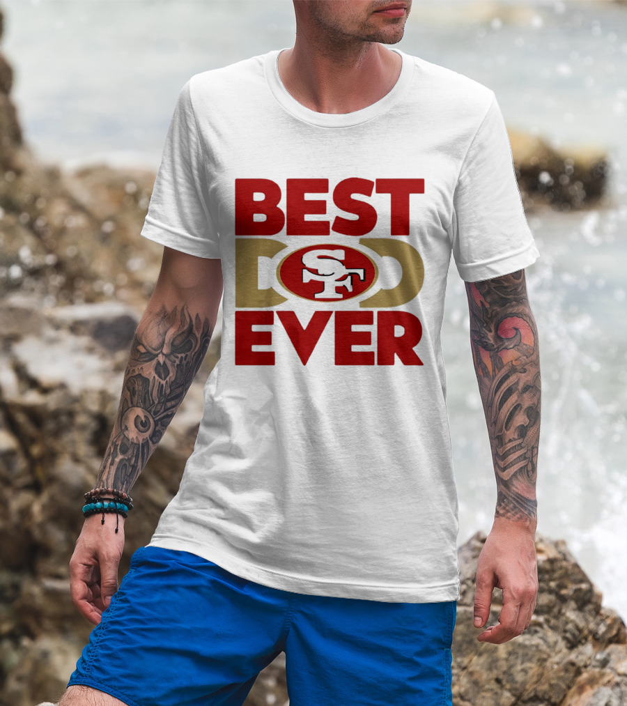 Best Dad Ever SF San Francisco 49ers NFL T-Shirt