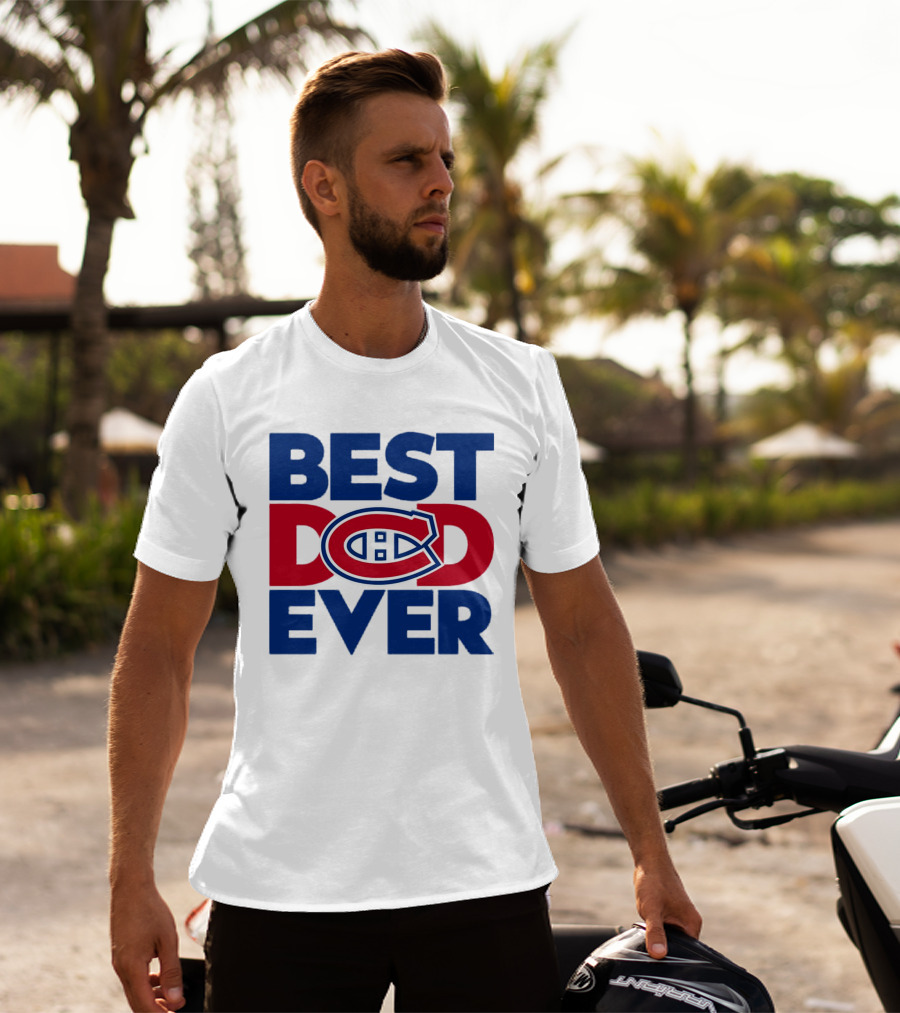 Best Dad Ever Montreal Canadiens NHL Fan Gear T-Shirt