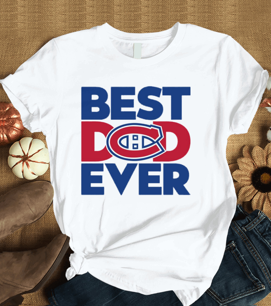 Best Dad Ever Montreal Canadiens NHL Fan Gear T-Shirt