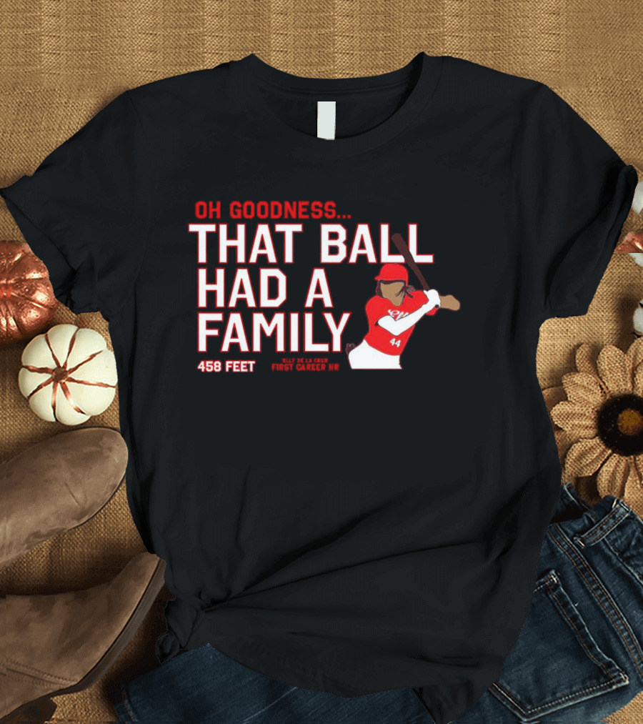Elly De La Cruz Oh Goodness That Ball Had A Family 458 Feet First Career HR T-Shirt