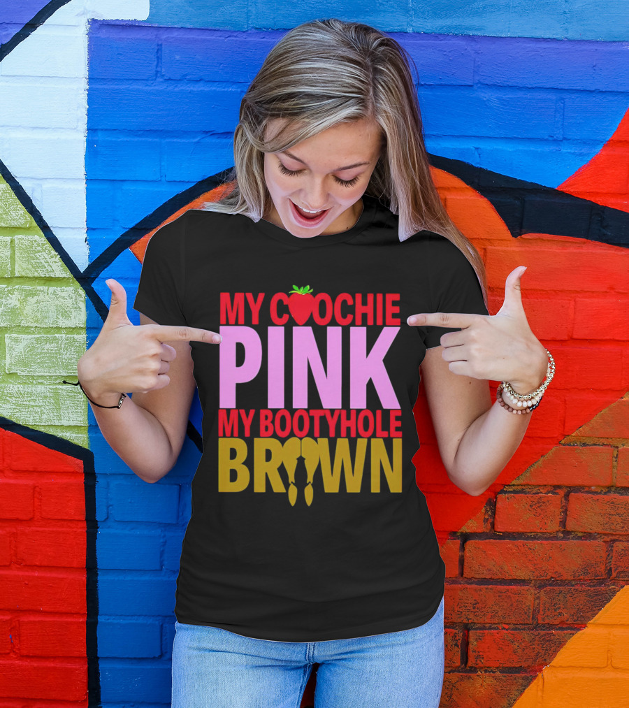 My Coochie Pink My Bootyhole Brown Strawberry And Banana T-Shirt