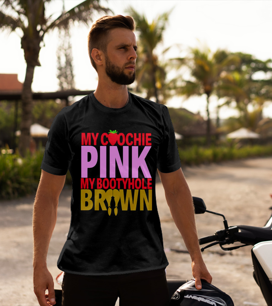My Coochie Pink My Bootyhole Brown Strawberry And Banana T-Shirt