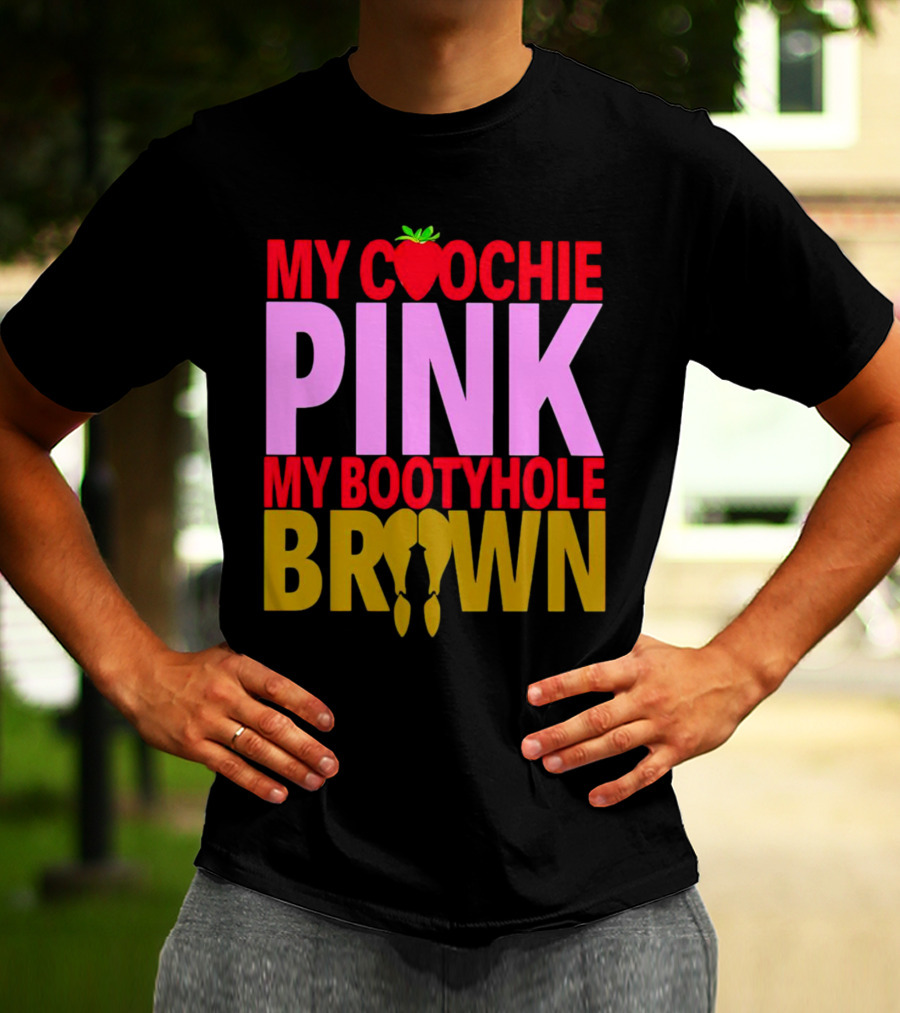 My Coochie Pink My Bootyhole Brown Strawberry And Banana T-Shirt
