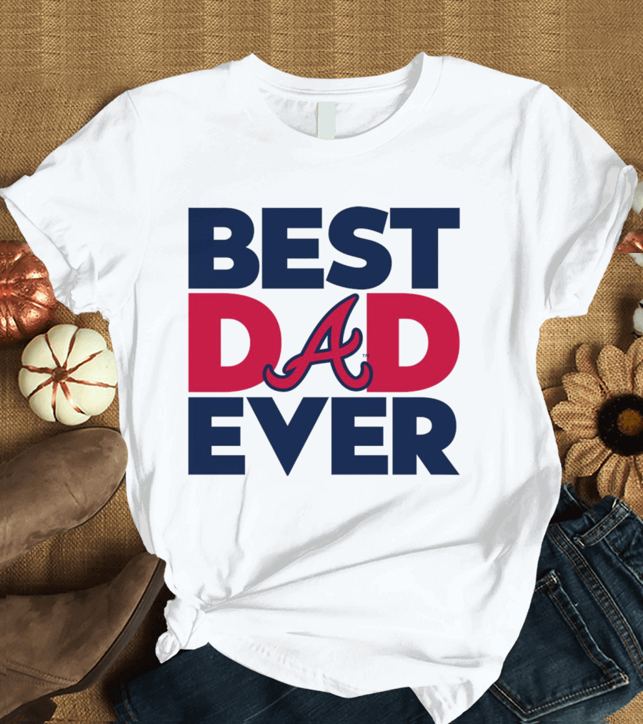Best Dad Ever Atlanta Braves MLB T-Shirt