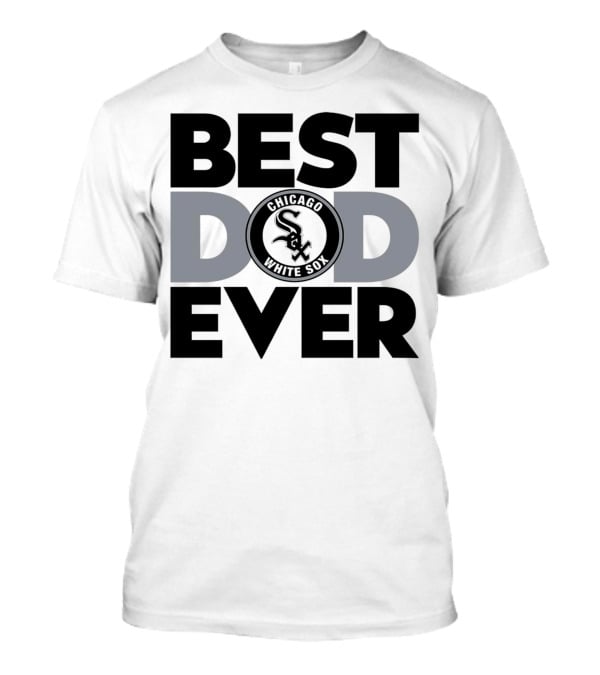 Best Dad Ever Chicago White Sox MLB T-Shirt