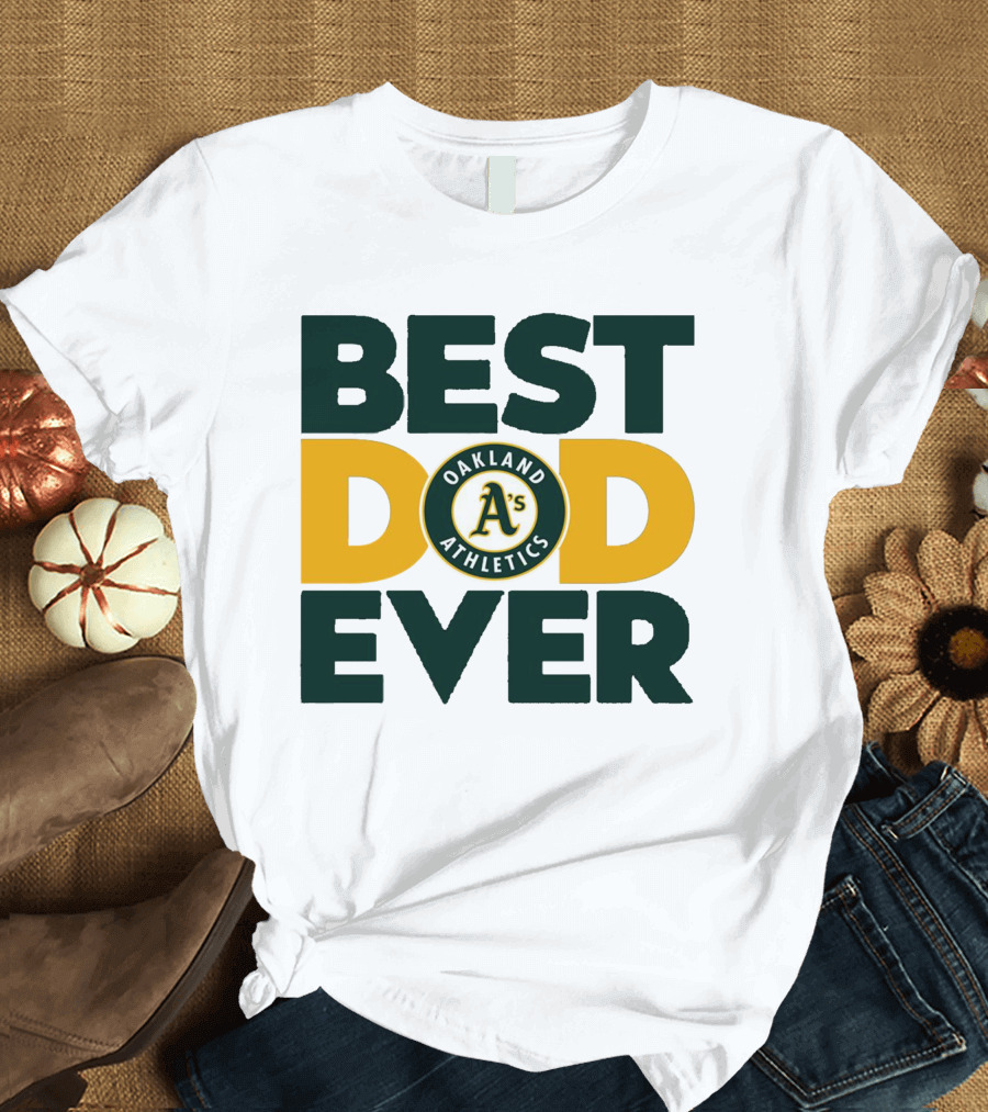 BEST DAD EVER OAKLAND ATHLETICS MLB A'S T-Shirt