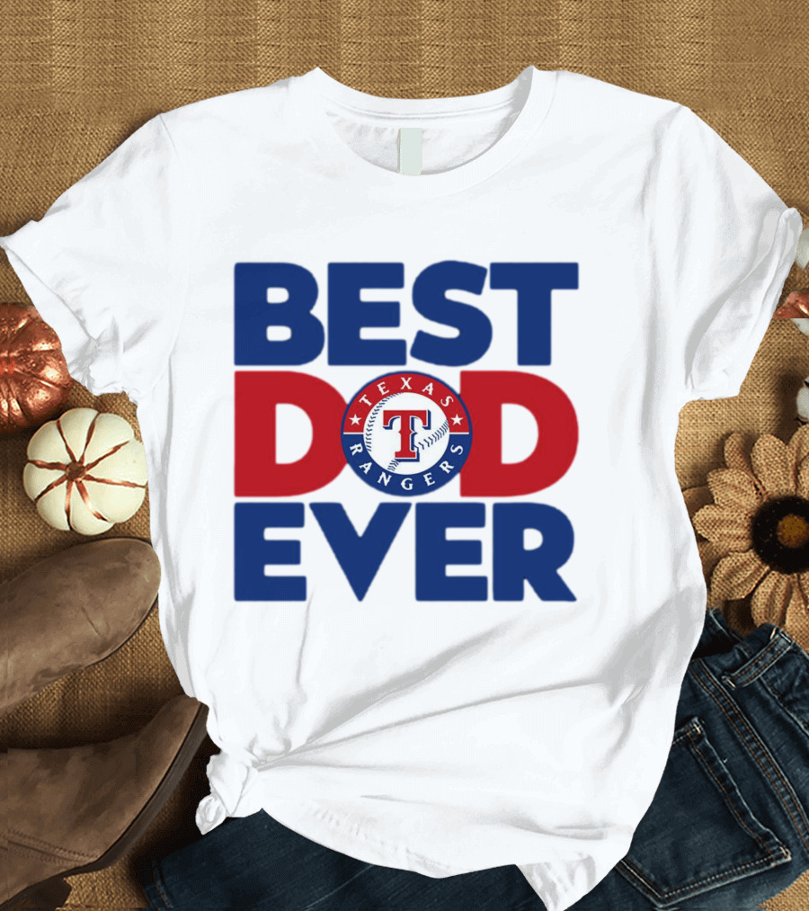 Best Dad Ever Texas Rangers MLB Baseball Fan T-Shirt